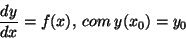 \begin{displaymath}\frac{dy}{dx} = f(x),\: com\: y(x_{0}) = y_{0} \end{displaymath}