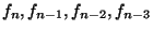 $f_{n}, f_{n-1},f_{n-2},f_{n-3}$
