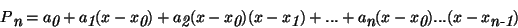 \begin{displaymath}P \raisebox {-.6ex} {\em n} = a\raisebox{-.6ex} {\em0} + a\ra...
... (x-x\raisebox{-.6ex} {\em0})...(x-x\raisebox{-.6ex} {\em n-1})\end{displaymath}