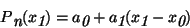 \begin{displaymath}P \raisebox {-.6ex} {\em n} (x\raisebox{-.6ex} {\em 1}) = a\r...
...x} {\em 1} (x\raisebox{-.6ex} {\em 1}-x\raisebox{-.6ex} {\em0})\end{displaymath}