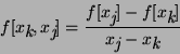 \begin{displaymath}f[x\raisebox{-.6ex} {\em k}, x\raisebox{-.6ex} {\em j}] = \fr...
...\em k}] } {x\raisebox{-.6ex} {\em j}-x\raisebox{-.6ex} {\em k}}\end{displaymath}