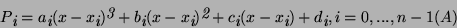\begin{displaymath}P \raisebox {-.6ex} {\em i} = a\raisebox{-.6ex} {\em i} (x - ...
...ox{-.6ex} {\em i}) + d\raisebox{-.6ex} {\em i}, i=0,...,n-1 (A)\end{displaymath}