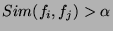 $Sim(f_{i}, f_{j})>\alpha$