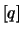 $[q]$