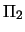 $\Pi_2$