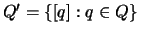 $Q' = \{[q]:q \in Q\}\ $