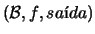 $(\ensuremath{\mathcal B}, f, sa\mbox{\'{\i}}da)$
