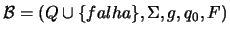 $\ensuremath{\mathcal B}= (Q \cup \{falha\}, \Sigma, g, q_0, F)$