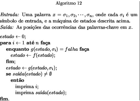 \begin{displaymath}
% latex2html id marker 1192
\begin{array}{c\vert}
\begin{mi...
...a(estado)$;
\par\textbf{fim}{}.
\par \end{minipage}\end{array} \end{displaymath}