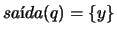 $sa\mbox{\'{\i}}da(q) = \{y\}$