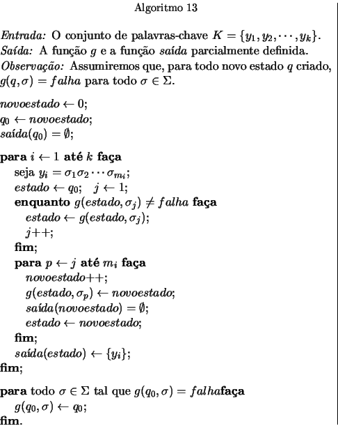 \begin{displaymath}
% latex2html id marker 1208
\begin{array}{c\vert}
\begin{mi...
...arrow}q_0$;
\par\textbf{fim}{}.
\par \end{minipage}\end{array} \end{displaymath}