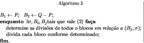 \begin{displaymath}
% latex2html id marker 1074
\begin{array}{c\vert}
\begin{mi...
...orme determinado;
\par\textbf{fim}.
\end{minipage}\end{array} \end{displaymath}