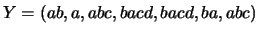 $Y = (ab, a, abc, bacd, bacd, ba, abc)$