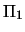$\Pi_1$