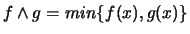 $f \wedge g = min \{f(x), g(x)\}$
