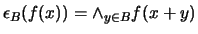 $\epsilon _{B} (f (x)) = \wedge _{y \in B} f(x + y)$
