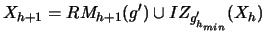 $\displaystyle X_{h+1} = RM_{h+1}(g') \cup IZ_{g'_{h_{min}}}(X_h)$