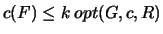 $ c(F) \le k opt(G, c, R)$