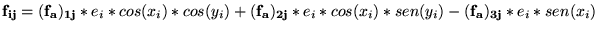 $\displaystyle \mathbf{f_{ij}} = \mathbf{(f_{a})_{1j}}*e_{i}*cos(x_i)*cos(y_i)+ \mathbf{(f_{a})_{2j}}*e_{i}*cos(x_i)*sen(y_i)-\mathbf{(f_{a})_{3j}}*e_{i}*sen(x_i)$