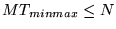 $ MT_{minmax} \leq N$