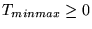$ T_{minmax} \geq 0$