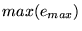$ max(e_{max})$