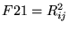 $\displaystyle F21 = R_{ij}^2$