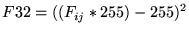$\displaystyle F32 = ((F_{ij}*255)-255)^2$