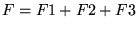 $\displaystyle F = F1 + F2 + F3$