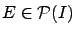 $E \in \mathcal{P}(I)$
