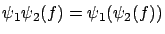 $\psi _{1} \psi _{2} (f) = \psi _{1} ( \psi _{2} (f))$