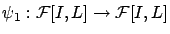 $\psi _{1}: \mathcal{F}[I,L] \rightarrow \mathcal{F}[I,L]$