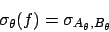 \begin{displaymath}
\sigma_\theta(f) = \sigma_{A_\theta, B_\theta}
\end{displaymath}