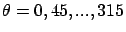 $\theta = 0, 45, ..., 315$