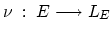 $\nu \ : \ E
\longrightarrow L_E$