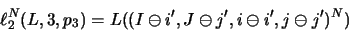 \begin{displaymath}\ell _2^N( L,3,p_3 ) = L(( I\ominus i', J\ominus j', i\ominus i', j\ominus j' )^N)\end{displaymath}