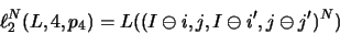 \begin{displaymath}\ell _2^N( L,4,p_4 ) = L(( I\ominus i, j, I\ominus i', j\ominus j' )^N)\hspace{0.9cm}\end{displaymath}