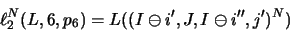\begin{displaymath}\ell _2^N( L,6,p_6 ) = L(( I\ominus i', J, I\ominus i'', j')^N)\hspace{1.3cm}\end{displaymath}