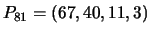 $P_{81} = ( 67, 40, 11, 3)$