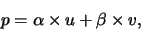 \begin{displaymath}p = \alpha \times u + \beta \times v,\end{displaymath}