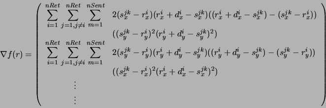 \begin{displaymath}
\nabla f(r) = \left(
\begin{array}{cl}
\displaystyle\sum_{...
... - s_{x}^{jk})^2)\\
\vdots\\
\vdots\\
\end{array}\right)
\end{displaymath}