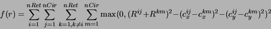 \begin{displaymath}f(r)=\displaystyle\sum_{i=1}^{nRet}
\displaystyle\sum_{j=1}^...
...2 -
( c_x^{ij} - c_x^{km} )^2 -
( c_y^{ij} - c_y^{km} )^2 )^2\end{displaymath}