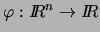 $\varphi : I\!\!R^n \rightarrow I\!\!R$