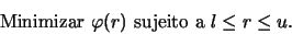 \begin{displaymath}\mbox{Minimizar } \varphi (r) \mbox{ sujeito a } l \le r \le u.\end{displaymath}