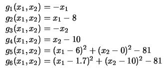 $
\begin{array}{l}
g_1 (x_1, x_2) = - x_1\\
g_2 (x_1, x_2) = x_1 - 8\\
g_3 ...
... - 81\\
g_6 (x_1, x_2) = ( x_1 - 1.7 )^2 + ( x_2 - 10 )^2 - 81\\
\end{array}$