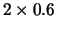 $ 2 \times 0.6$
