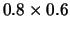 $ 0.8 \times 0.6$