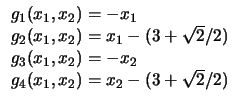 $
\begin{array}{l}
g_1 (x_1, x_2) = - x_1\\
g_2 (x_1, x_2) = x_1 - ( 3 + \sqr...
..._1, x_2) = - x_2\\
g_4 (x_1, x_2) = x_2 - ( 3 + \sqrt{2} / 2 )\\
\end{array}$