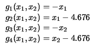 $
\begin{array}{l}
g_1 (x_1, x_2) = - x_1\\
g_2 (x_1, x_2) = x_1 - 4.676\\
g_3 (x_1, x_2) = - x_2\\
g_4 (x_1, x_2) = x_2 - 4.676\\
\end{array}$