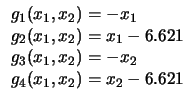 $
\begin{array}{l}
g_1 (x_1, x_2) = - x_1\\
g_2 (x_1, x_2) = x_1 - 6.621\\
g_3 (x_1, x_2) = - x_2\\
g_4 (x_1, x_2) = x_2 - 6.621\\
\end{array}$